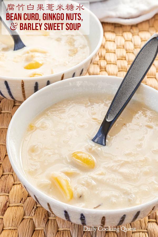 Bean Curd, Ginkgo Nuts, and Barley Sweet Soup