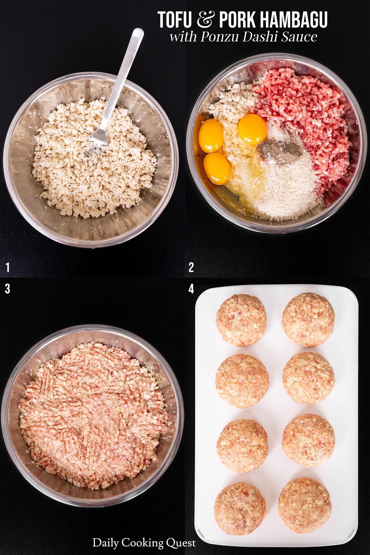 (1) Hancurkan tahu dalam mangkuk pencampur. (2) Tambahkan daging babi giling, panko, telur, garam, dan merica. (3) Campurkan ke dalam campuran tahu dan daging babi giling yang seragam. (4) Bagi menjadi 8 bagian dan bentuk menjadi roti burger.